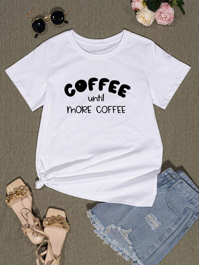 COFFEE UNTIL MORE COFFEE Round Neck T-Shirt